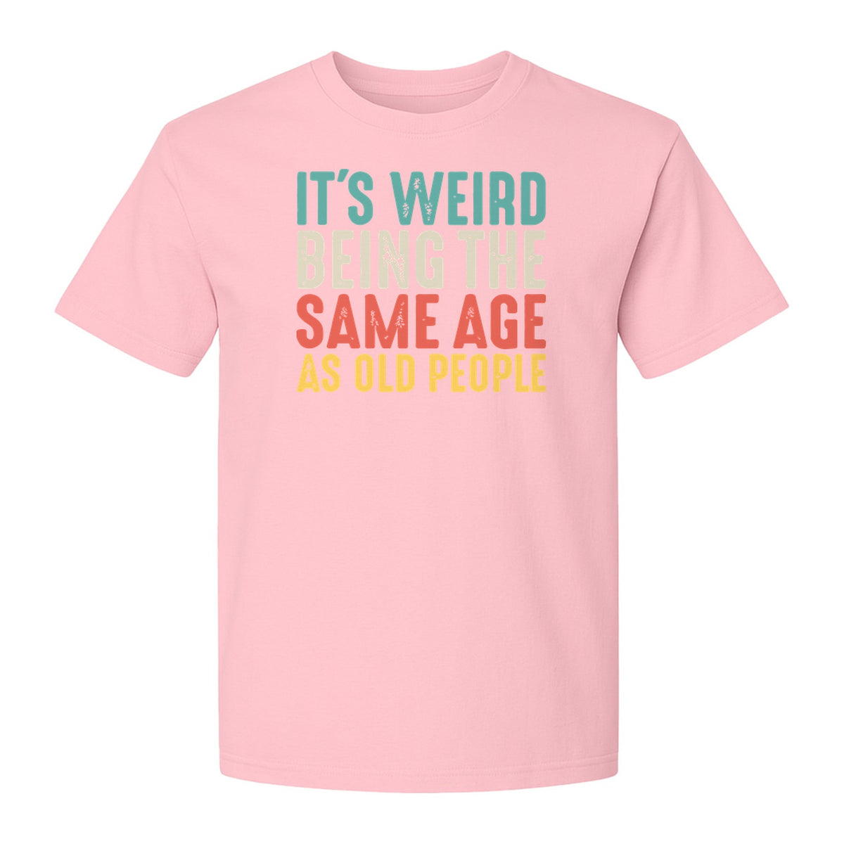 Funny Birthday T-Shirt, It's Weird Being the Same Age as Old People Milestone Gag Gift