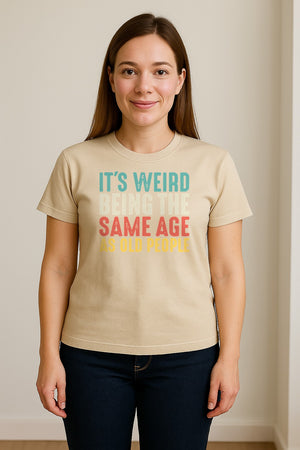 Funny Birthday T-Shirt, It's Weird Being the Same Age as Old People Milestone Gag Gift
