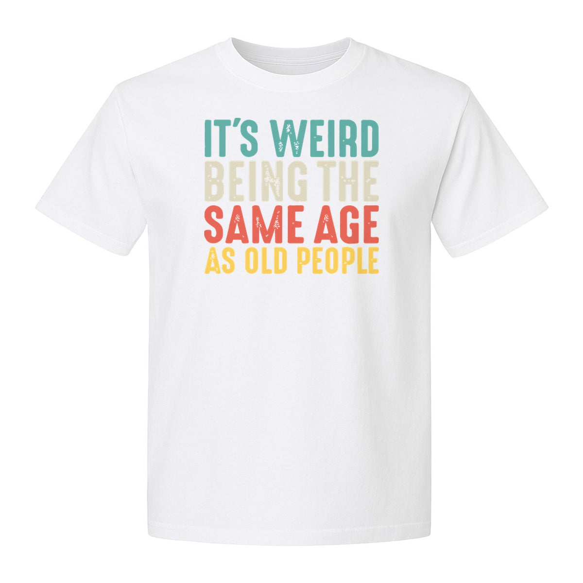 Funny Birthday T-Shirt, It's Weird Being the Same Age as Old People Milestone Gag Gift