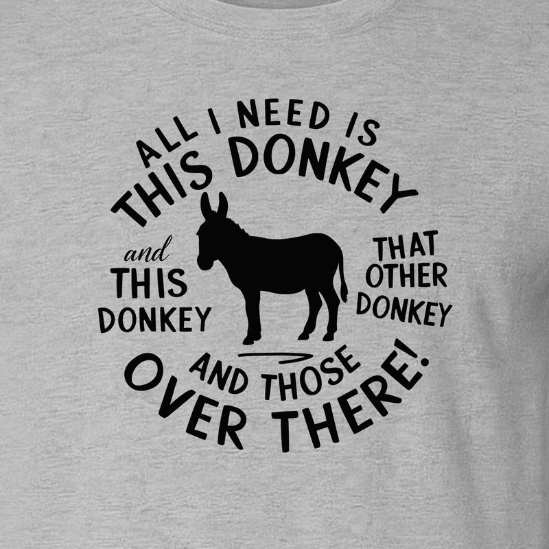 All I Need Is This Donkey T-Shirt, Funny Farm Animal Graphic for Mule and Ranch Lovers