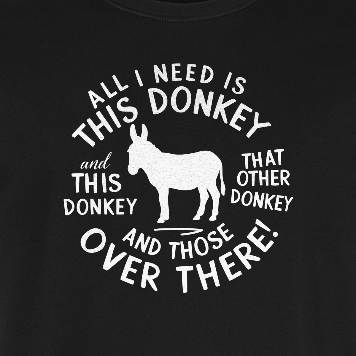 All I Need Is This Donkey T-Shirt, Funny Farm Animal Graphic for Mule and Ranch Lovers