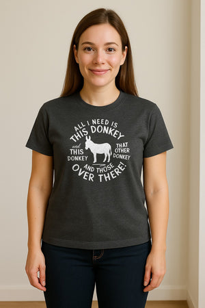 All I Need Is This Donkey T-Shirt, Funny Farm Animal Graphic for Mule and Ranch Lovers