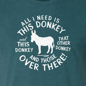 All I Need Is This Donkey T-Shirt, Funny Farm Animal Graphic for Mule and Ranch Lovers