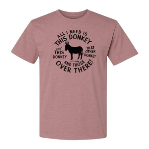 All I Need Is This Donkey T-Shirt, Funny Farm Animal Graphic for Mule and Ranch Lovers