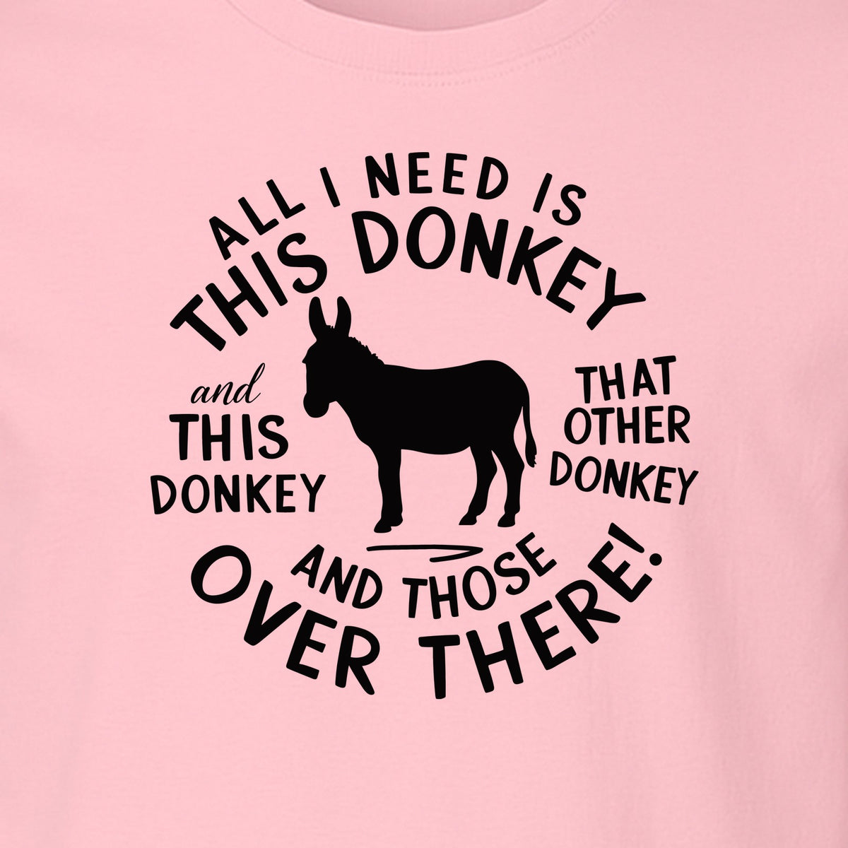 All I Need Is This Donkey T-Shirt, Funny Farm Animal Graphic for Mule and Ranch Lovers