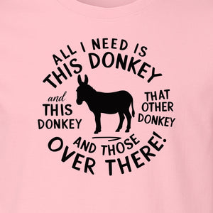 All I Need Is This Donkey T-Shirt, Funny Farm Animal Graphic for Mule and Ranch Lovers