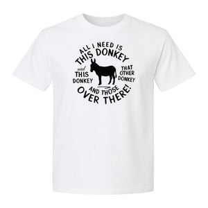 All I Need Is This Donkey T-Shirt, Funny Farm Animal Graphic for Mule and Ranch Lovers