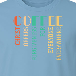 Christian Coffee T-Shirt, Christ Offers Forgiveness for Everyone Everywhere Faith Gift