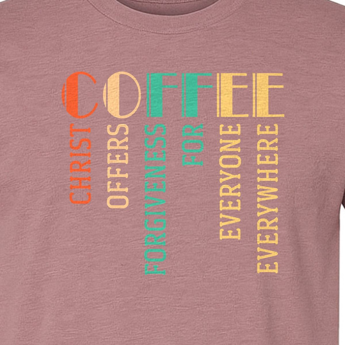 Christian Coffee T-Shirt, Christ Offers Forgiveness for Everyone Everywhere Faith Gift