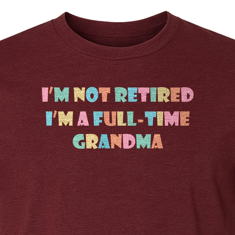 Full-Time Grandma T-Shirt, Not Retired Design for Retirement and Mother's Day Gifts
