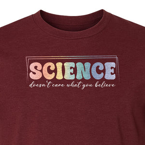 Science Doesn't Care What You Believe T-Shirt, Quote Design for Scientists, Educators and Researchers