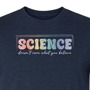 Science Doesn't Care What You Believe T-Shirt, Quote Design for Scientists, Educators and Researchers