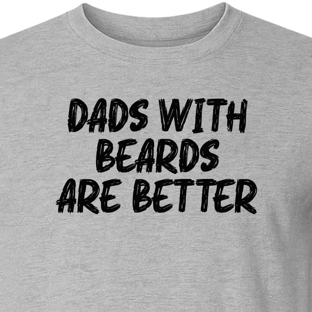 Dad Beard T-Shirt, Dads With Beards Are Better Distressed Lettering, Funny Father's Day Gift