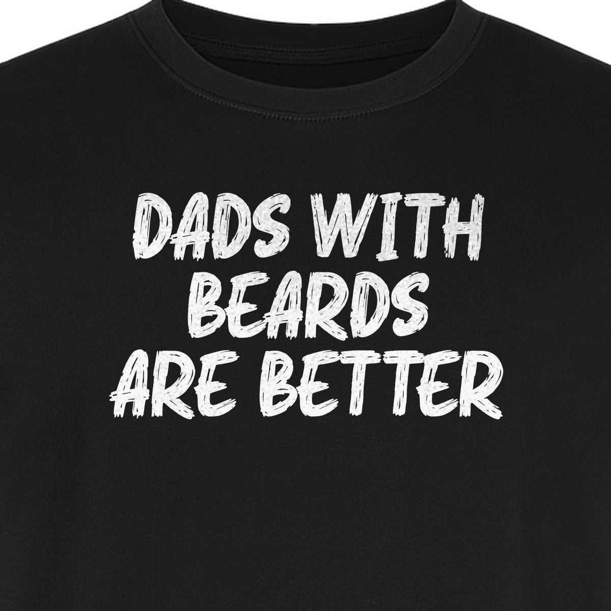 Dad Beard T-Shirt, Dads With Beards Are Better Distressed Lettering, Funny Father's Day Gift