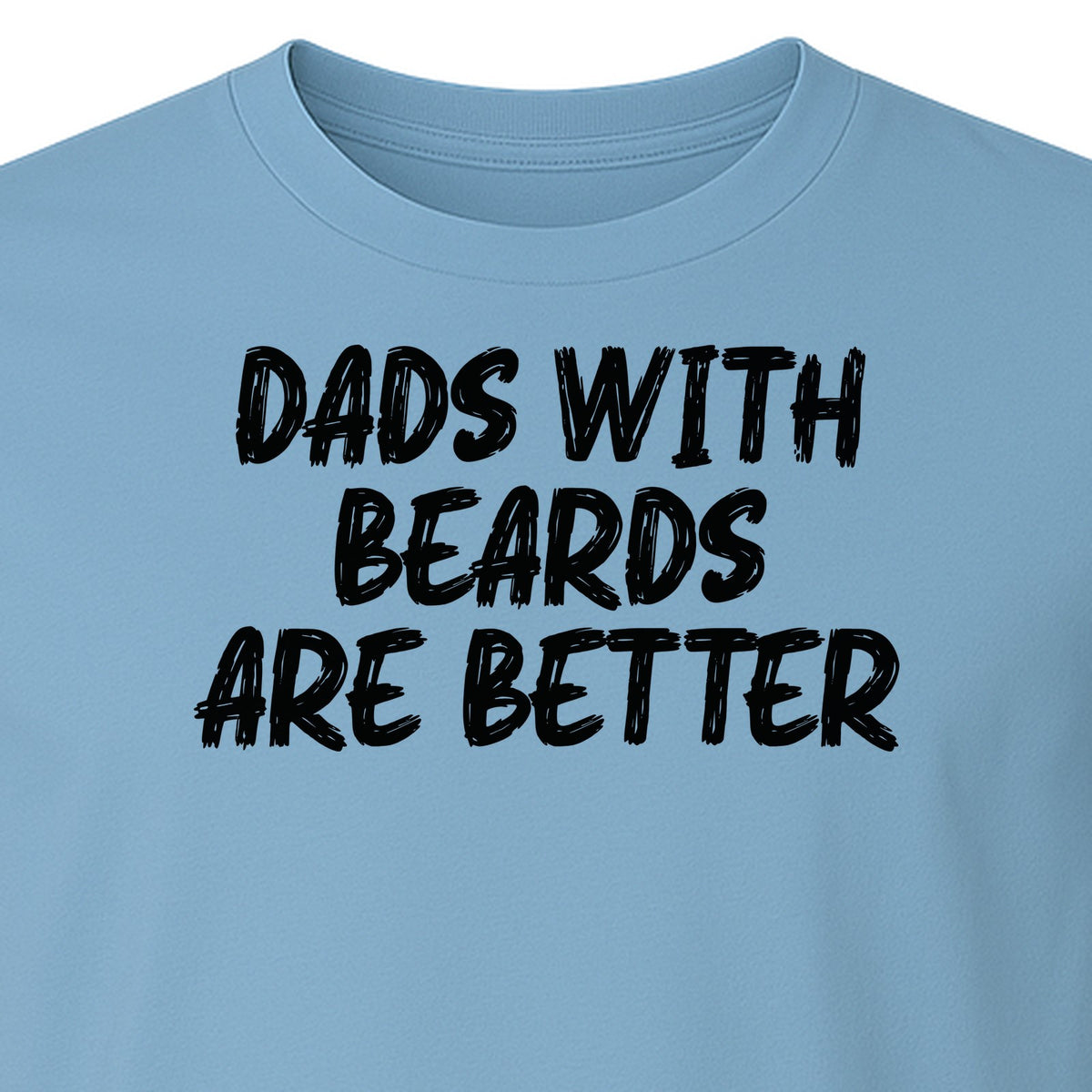 Dad Beard T-Shirt, Dads With Beards Are Better Distressed Lettering, Funny Father's Day Gift