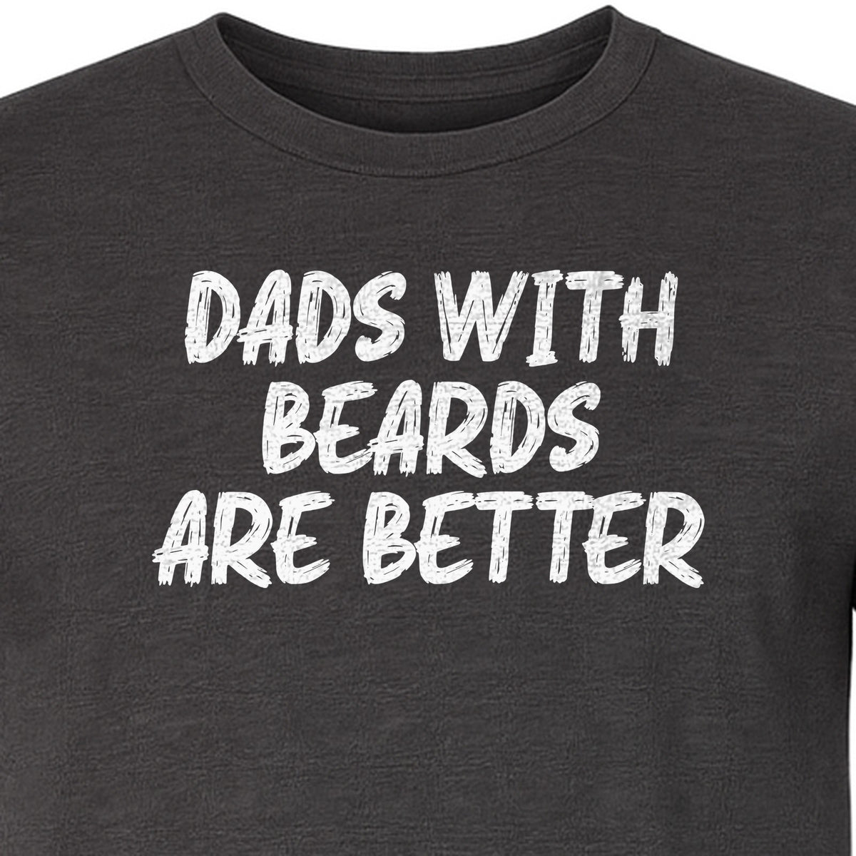 Dad Beard T-Shirt, Dads With Beards Are Better Distressed Lettering, Funny Father's Day Gift
