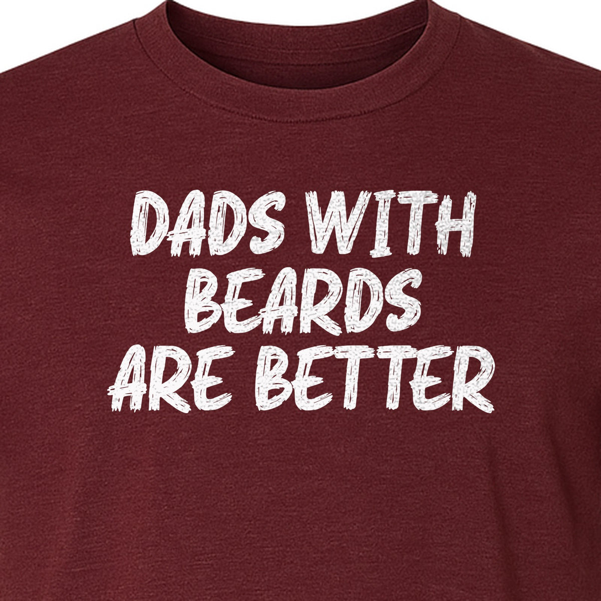 Dad Beard T-Shirt, Dads With Beards Are Better Distressed Lettering, Funny Father's Day Gift
