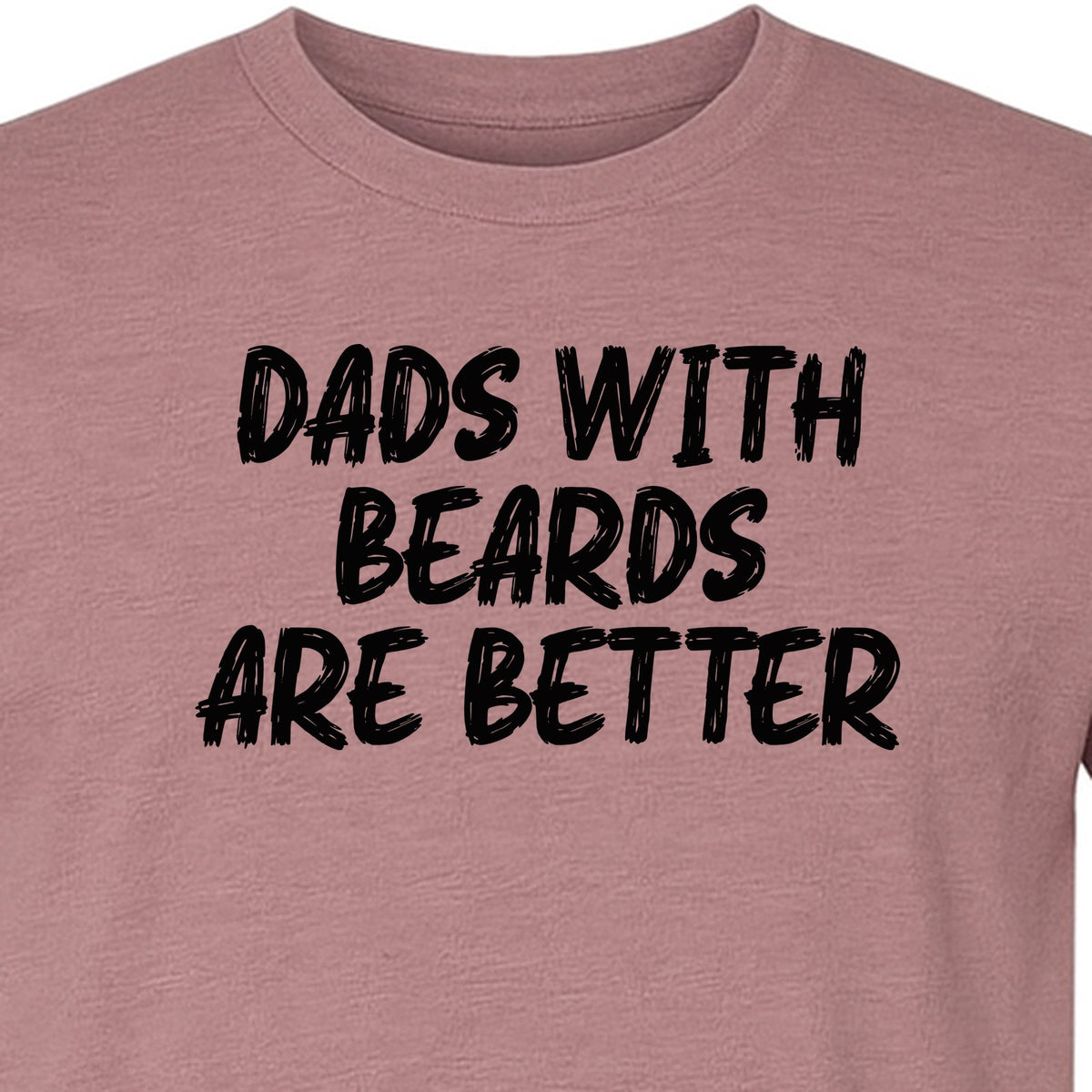 Dad Beard T-Shirt, Dads With Beards Are Better Distressed Lettering, Funny Father's Day Gift