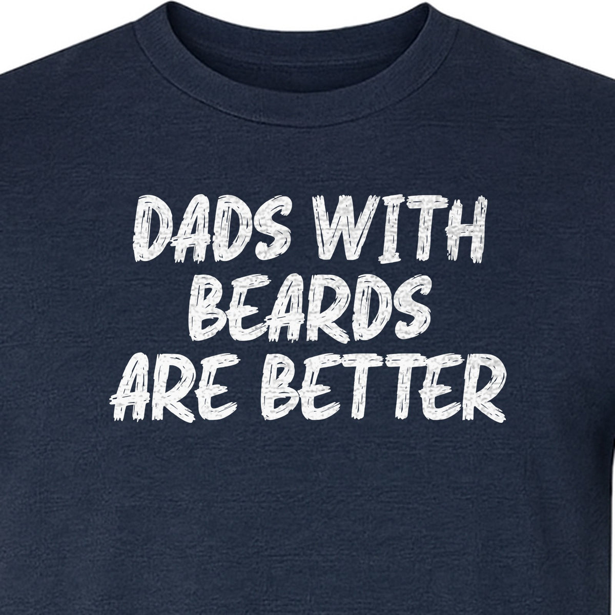 Dad Beard T-Shirt, Dads With Beards Are Better Distressed Lettering, Funny Father's Day Gift