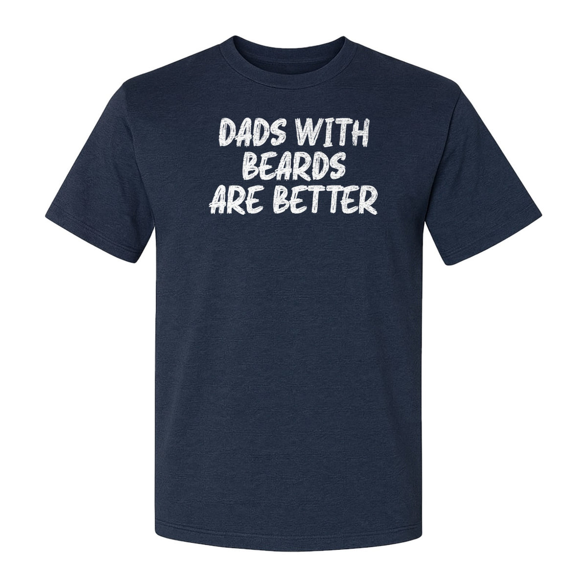 Dad Beard T-Shirt, Dads With Beards Are Better Distressed Lettering, Funny Father's Day Gift