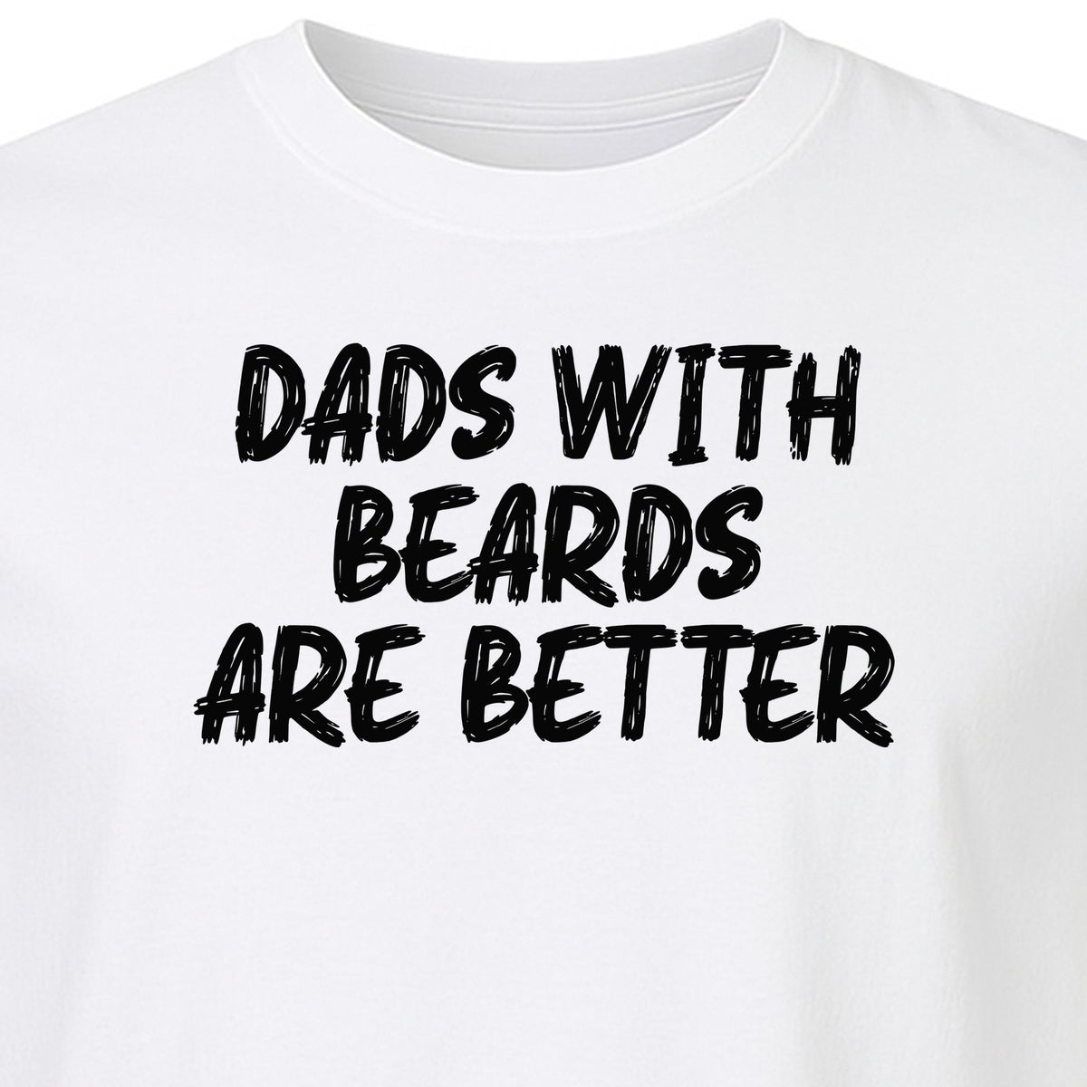 Dad Beard T-Shirt, Dads With Beards Are Better Distressed Lettering, Funny Father's Day Gift