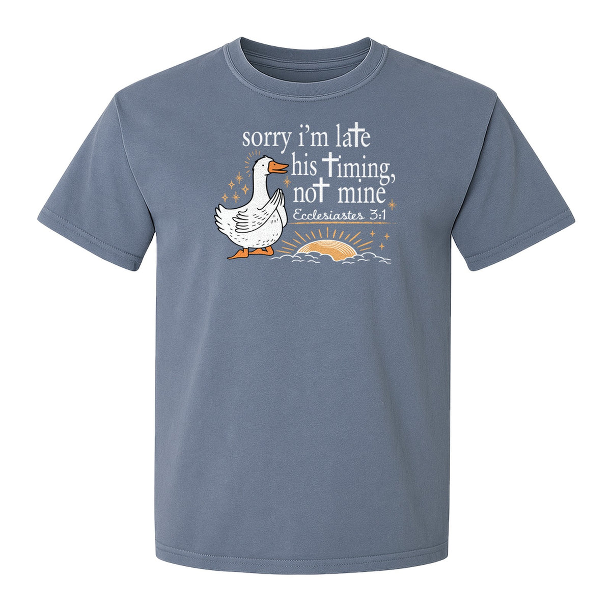 Christian Comfort Colors T-Shirt, Sorry I'm Late His Timing Not Mine Goose with Ecclesiastes 3:1 for Faith Gifts