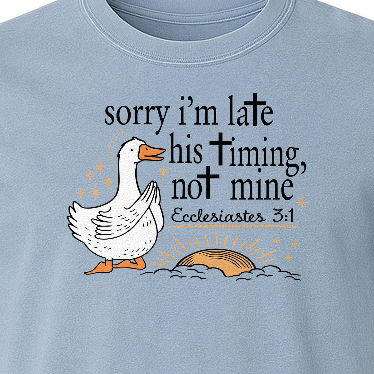 Christian Comfort Colors T-Shirt, Sorry I'm Late His Timing Not Mine Goose with Ecclesiastes 3:1 for Faith Gifts