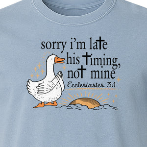Christian Comfort Colors T-Shirt, Sorry I'm Late His Timing Not Mine Goose with Ecclesiastes 3:1 for Faith Gifts