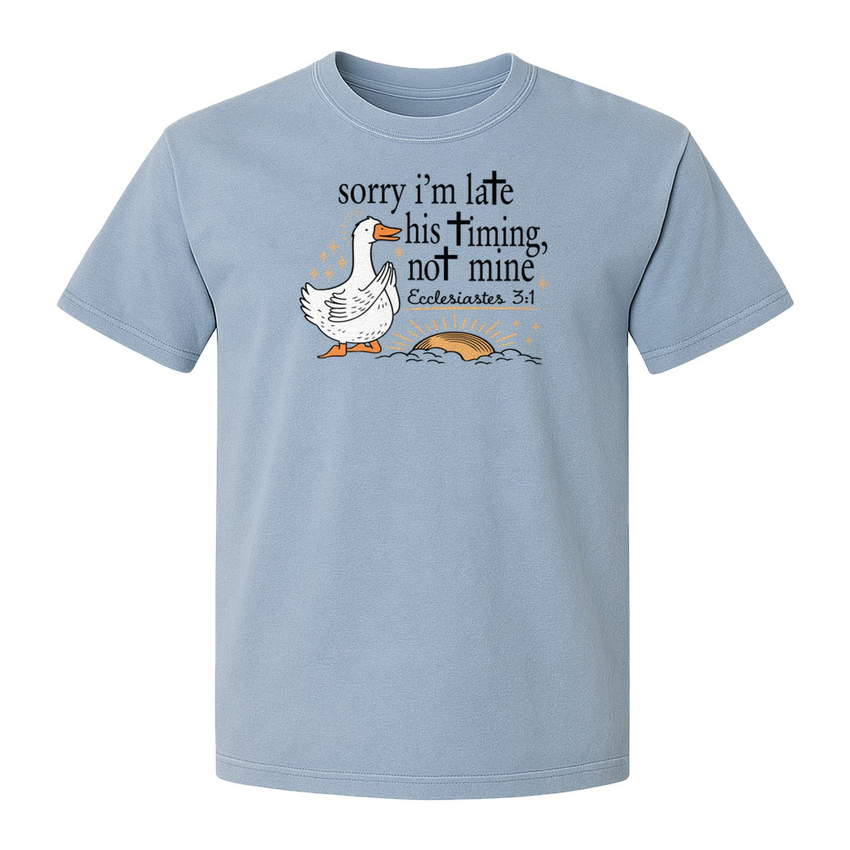 Christian Comfort Colors T-Shirt, Sorry I'm Late His Timing Not Mine Goose with Ecclesiastes 3:1 for Faith Gifts
