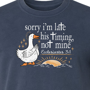 Christian Comfort Colors T-Shirt, Sorry I'm Late His Timing Not Mine Goose with Ecclesiastes 3:1 for Faith Gifts