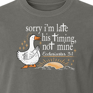 Christian Comfort Colors T-Shirt, Sorry I'm Late His Timing Not Mine Goose with Ecclesiastes 3:1 for Faith Gifts
