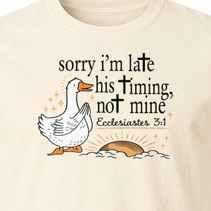 Christian Comfort Colors T-Shirt, Sorry I'm Late His Timing Not Mine Goose with Ecclesiastes 3:1 for Faith Gifts