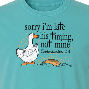 Christian Comfort Colors T-Shirt, Sorry I'm Late His Timing Not Mine Goose with Ecclesiastes 3:1 for Faith Gifts
