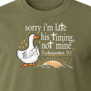 Christian Comfort Colors T-Shirt, Sorry I'm Late His Timing Not Mine Goose with Ecclesiastes 3:1 for Faith Gifts