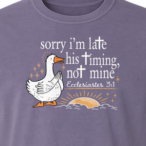 Christian Comfort Colors T-Shirt, Sorry I'm Late His Timing Not Mine Goose with Ecclesiastes 3:1 for Faith Gifts