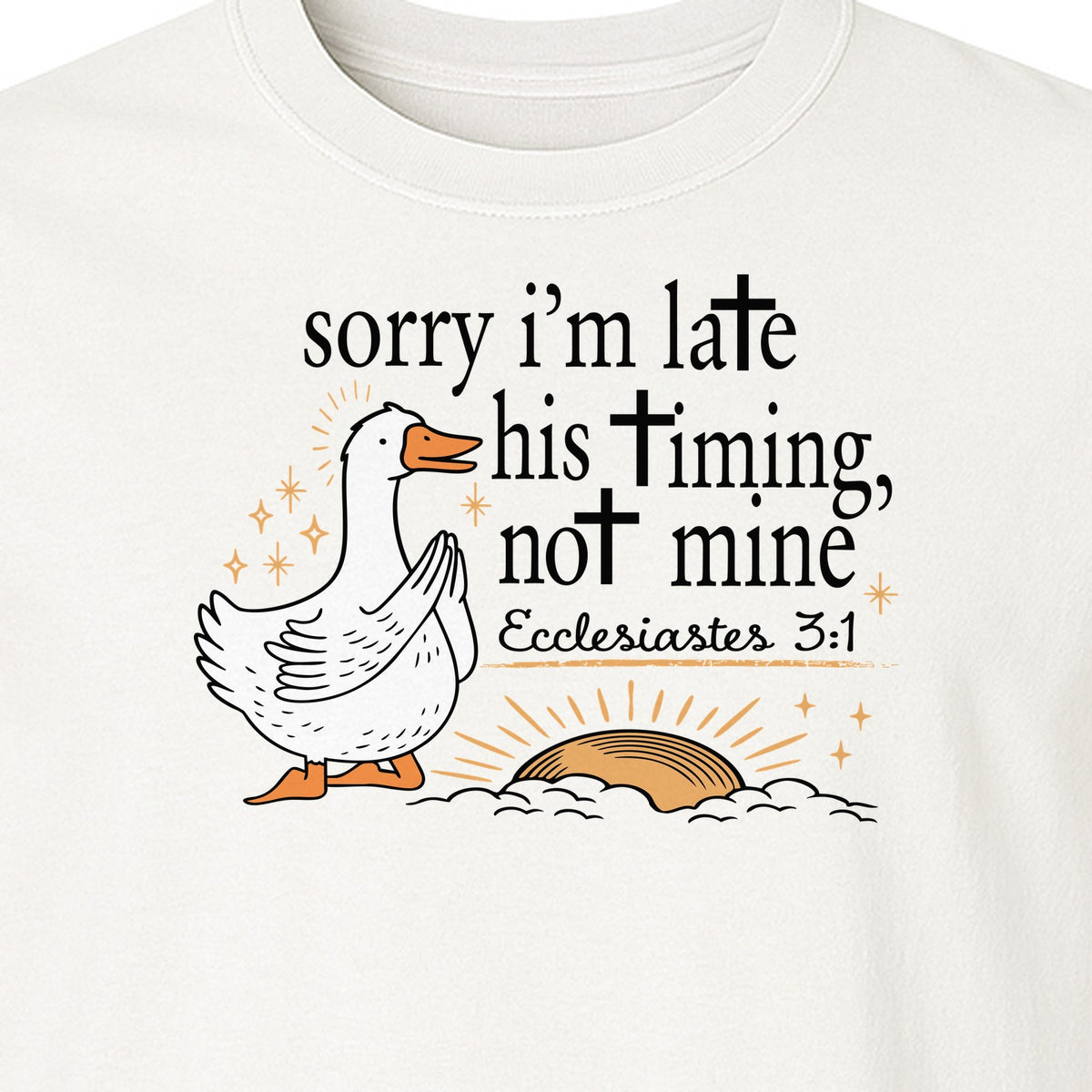 Christian Comfort Colors T-Shirt, Sorry I'm Late His Timing Not Mine Goose with Ecclesiastes 3:1 for Faith Gifts