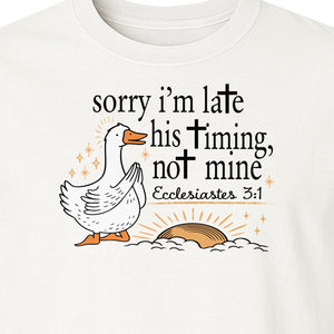 Christian Comfort Colors T-Shirt, Sorry I'm Late His Timing Not Mine Goose with Ecclesiastes 3:1 for Faith Gifts