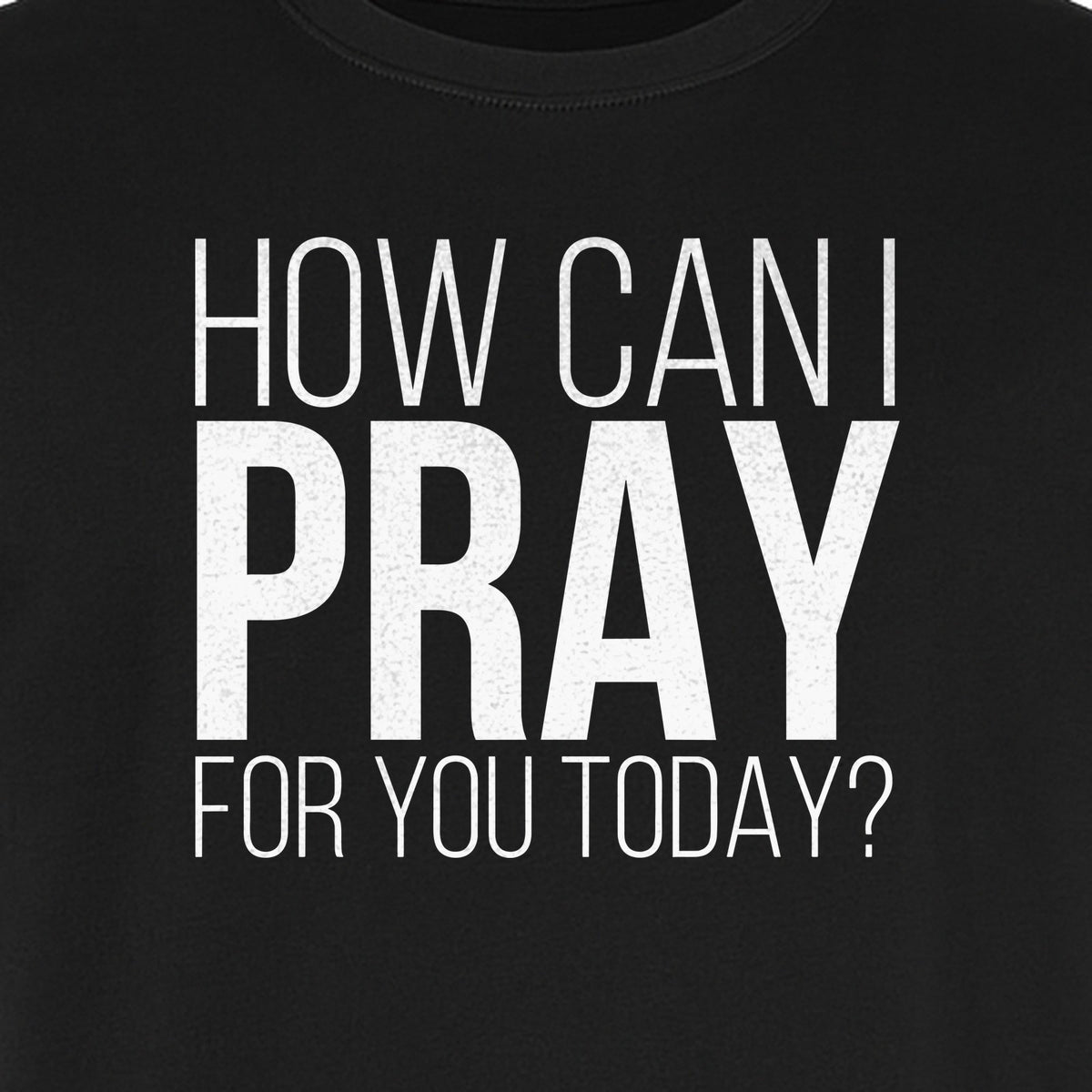 How Can I Pray For You Today Christian T-Shirt, Faith Design for Church and Ministry Teams