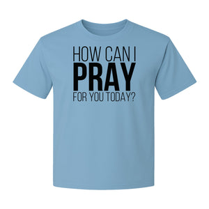 How Can I Pray For You Today Christian T-Shirt, Faith Design for Church and Ministry Teams