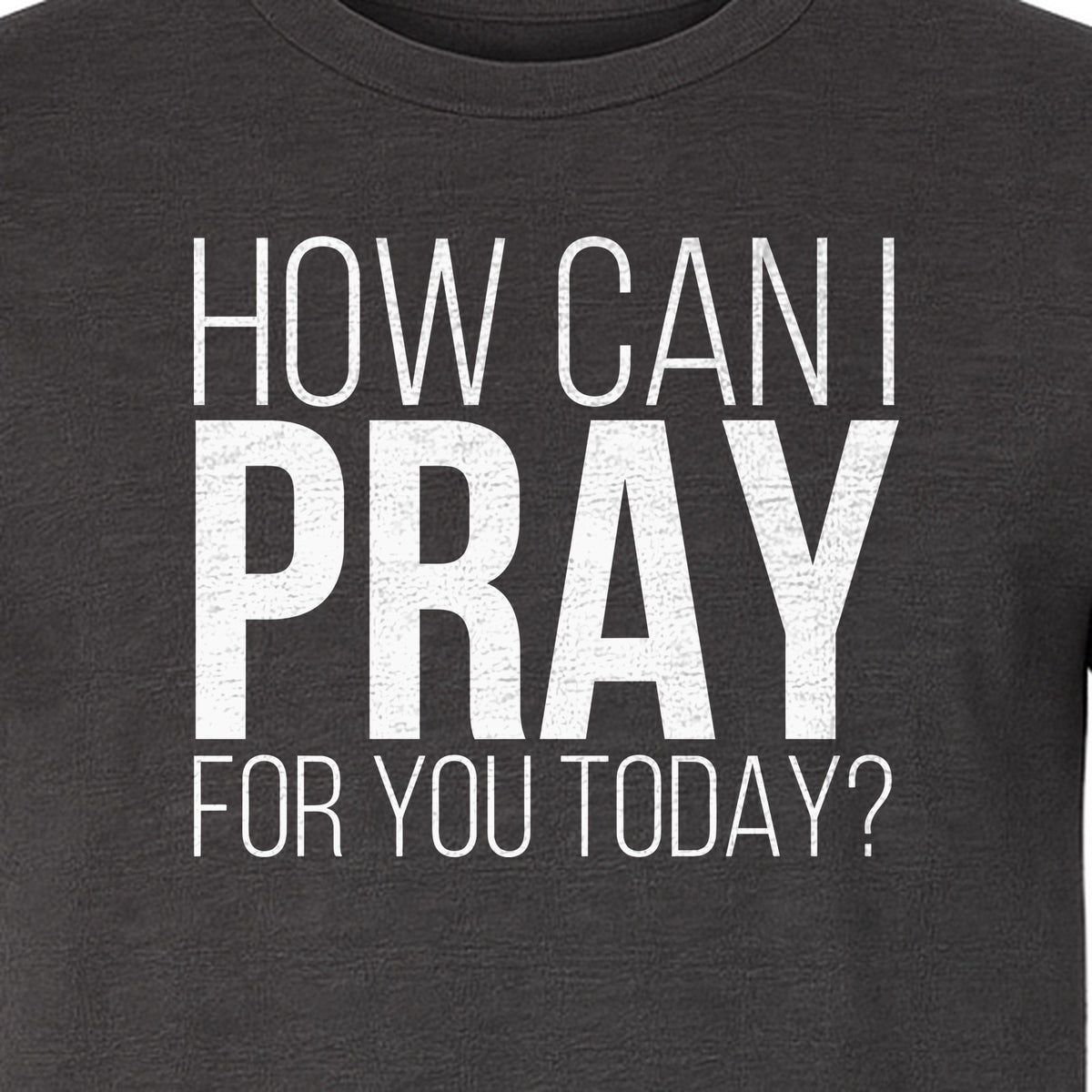 How Can I Pray For You Today Christian T-Shirt, Faith Design for Church and Ministry Teams