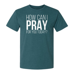 How Can I Pray For You Today Christian T-Shirt, Faith Design for Church and Ministry Teams