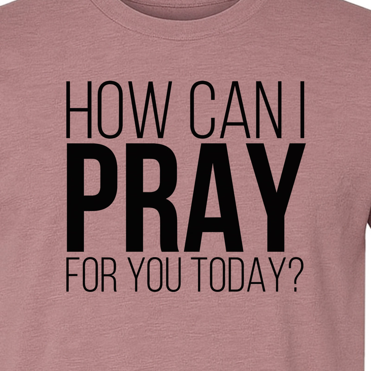How Can I Pray For You Today Christian T-Shirt, Faith Design for Church and Ministry Teams