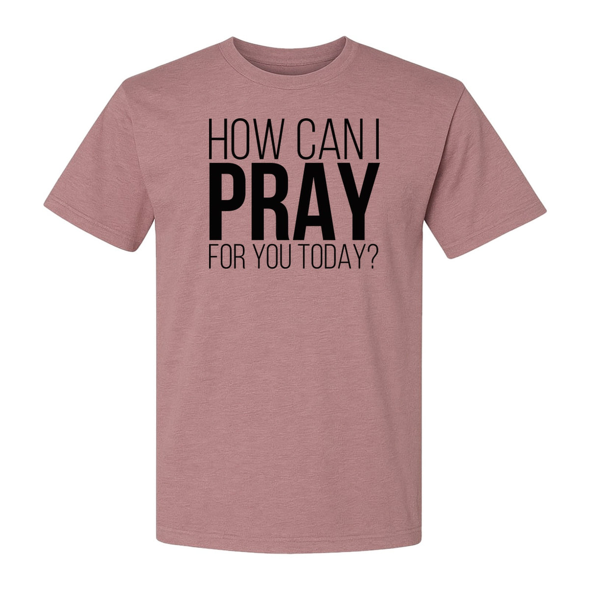 How Can I Pray For You Today Christian T-Shirt, Faith Design for Church and Ministry Teams