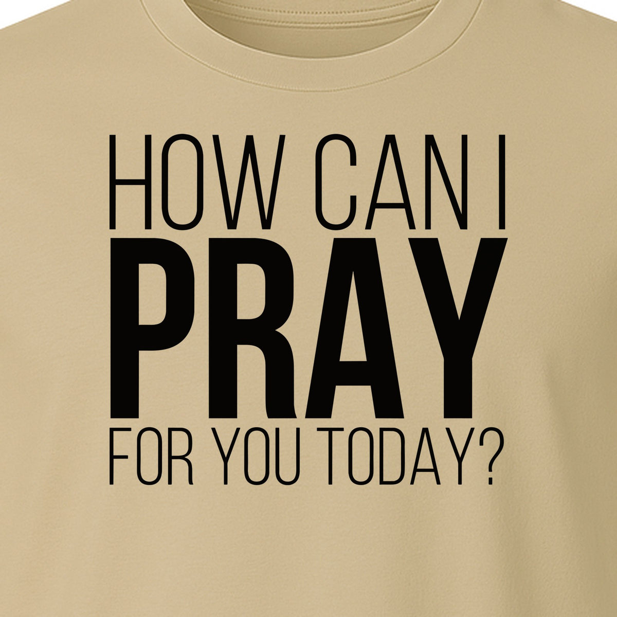 How Can I Pray For You Today Christian T-Shirt, Faith Design for Church and Ministry Teams