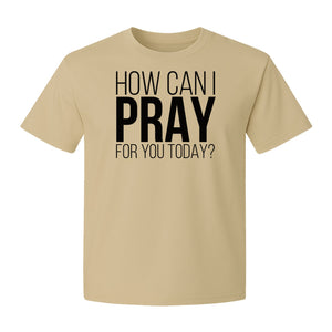 How Can I Pray For You Today Christian T-Shirt, Faith Design for Church and Ministry Teams