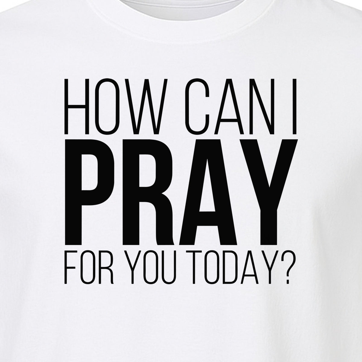 How Can I Pray For You Today Christian T-Shirt, Faith Design for Church and Ministry Teams