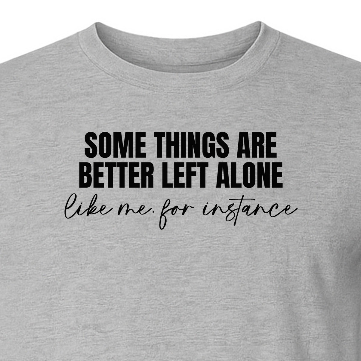 Introvert T-Shirt, Some Things Are Better Left Alone Like Me For Instance Sarcastic Quote