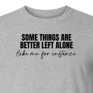 Introvert T-Shirt, Some Things Are Better Left Alone Like Me For Instance Sarcastic Quote