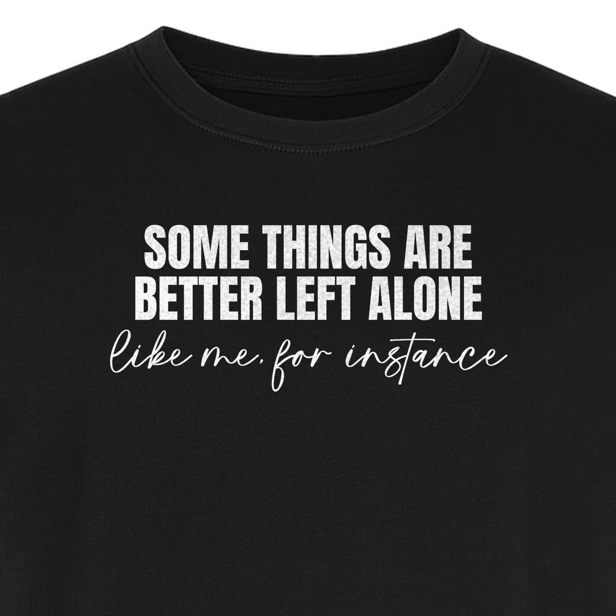 Introvert T-Shirt, Some Things Are Better Left Alone Like Me For Instance Sarcastic Quote