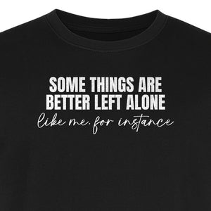 Introvert T-Shirt, Some Things Are Better Left Alone Like Me For Instance Sarcastic Quote